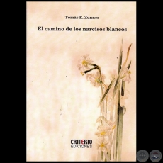EL CAMINO DE LOS NARCISOS BLANCOS - Autor: TOMS E. ZUNNER - Ao: 2017